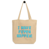 I Make Fetch Happen! Eco Tote Bag